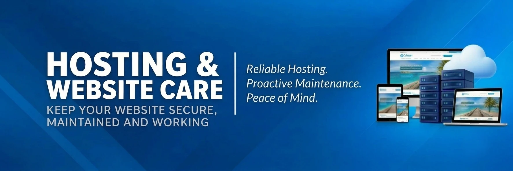 Hosting & Website Care KEEP YOUR WEBSITE SECURE, MANAGED AND RUNNING